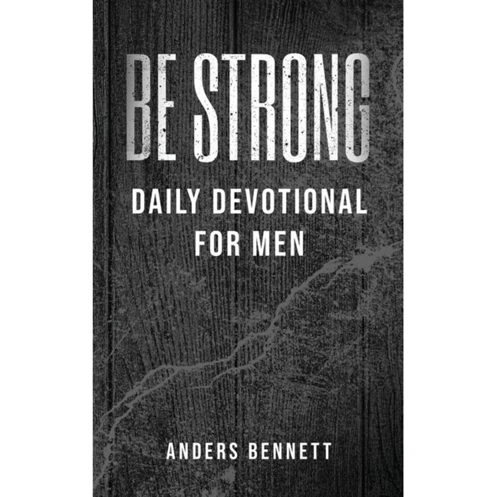 Be Strong: Daily Devotional for Men (Value Version) -- Bennett